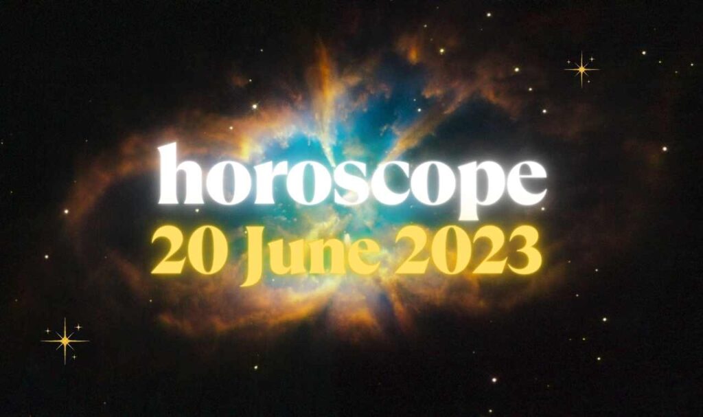 Daily Horoscope 20 June 2023