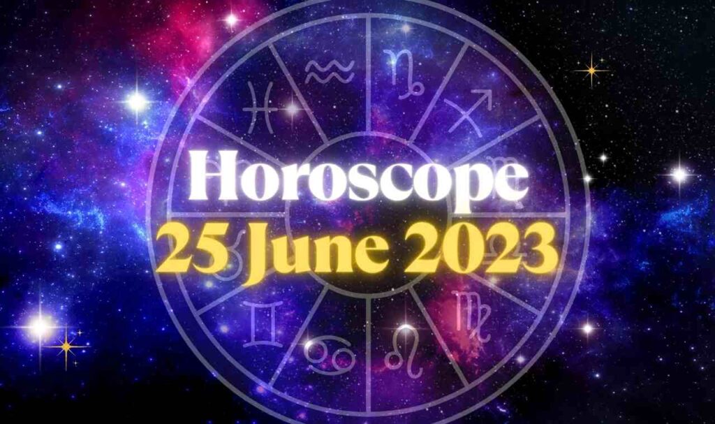 Daily Horoscope 25 June 2023