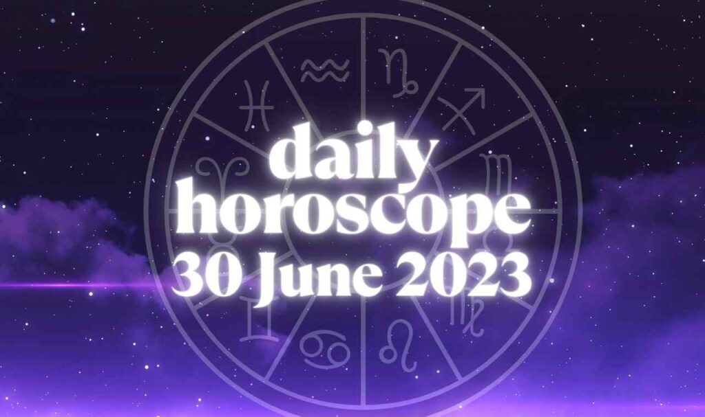 Daily Horoscope 30 June 2023