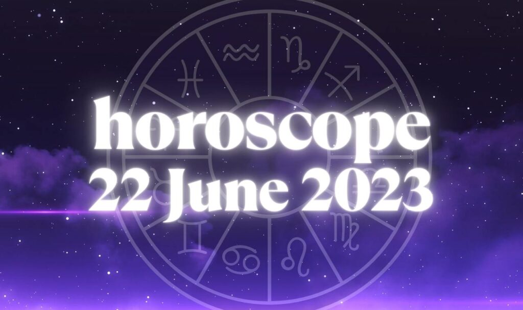 Daily Horoscope 22 June 2023