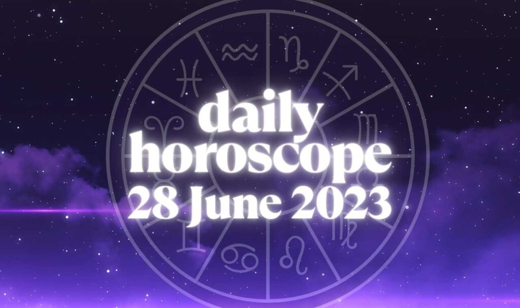 Daily Horoscope 28 June 2023