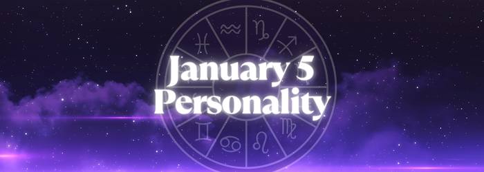 January 5 Personality: January 5 Zodiac Horoscope