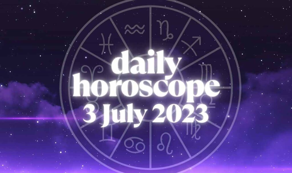 Daily Horoscope 3 July 2023