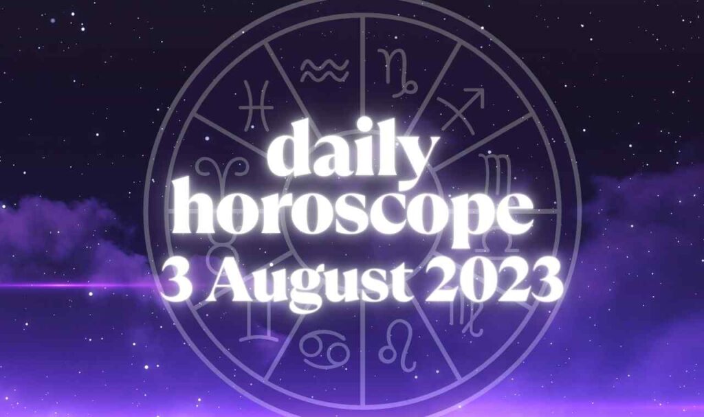 Daily Horoscope 3 August 2023